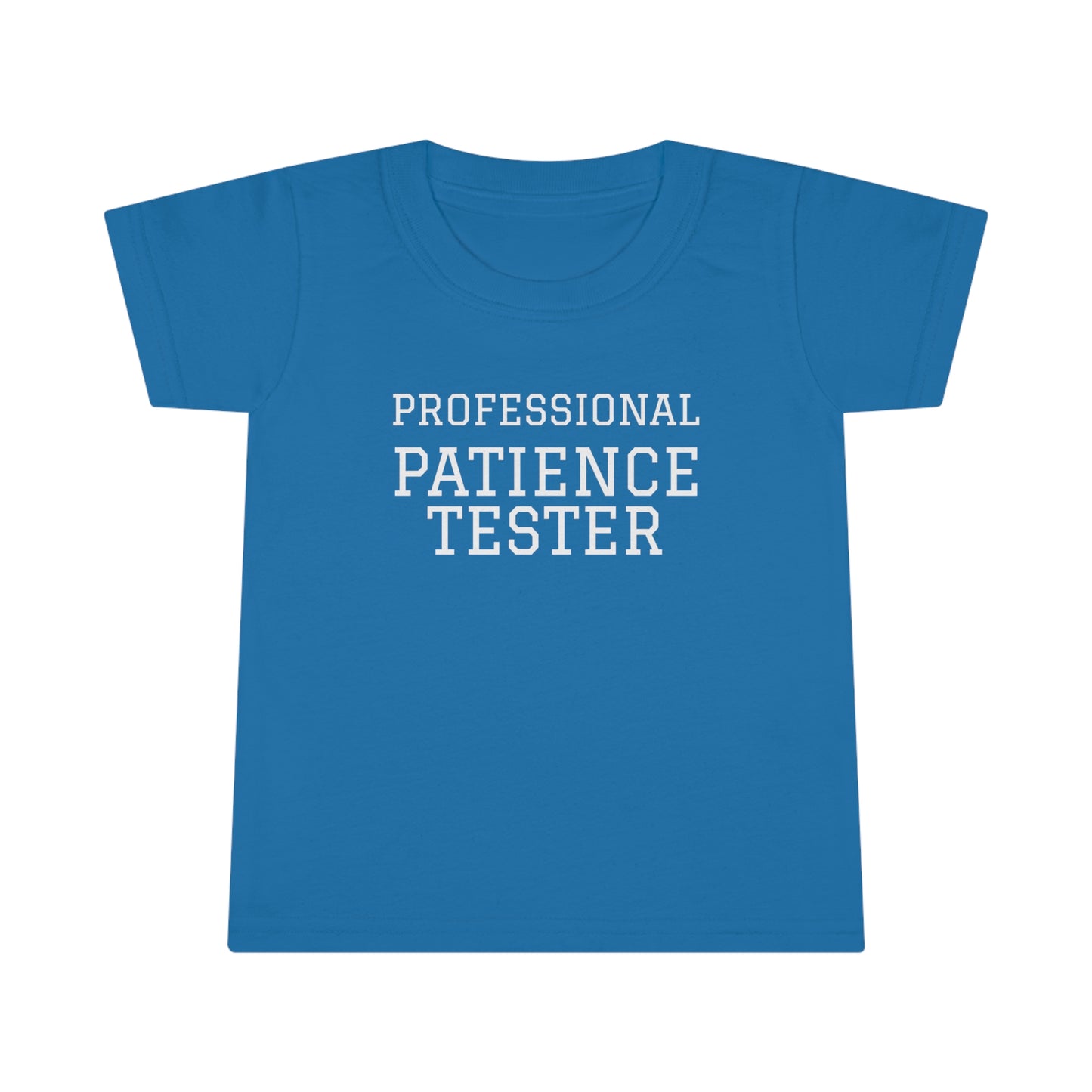 Professional Patience Tester! Toddler T-Shirt