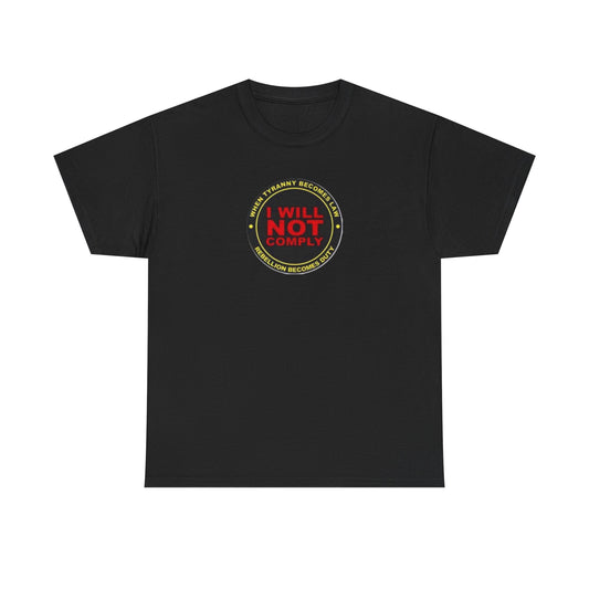 When Tyranny Becomes Law, Rebellion Becomes Duty T-Shirt