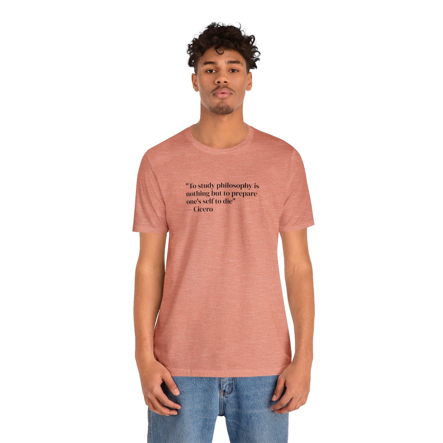 To Study Philosophy is Nothing But to Prepare One's Self to Die, Soft Jersey T-Shirt