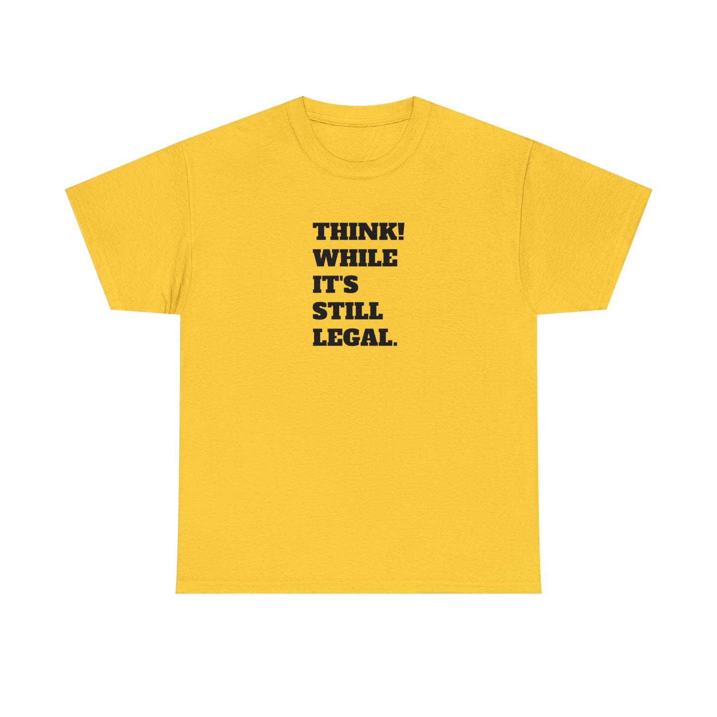 Think, While It's Still Legal! T-Shirt