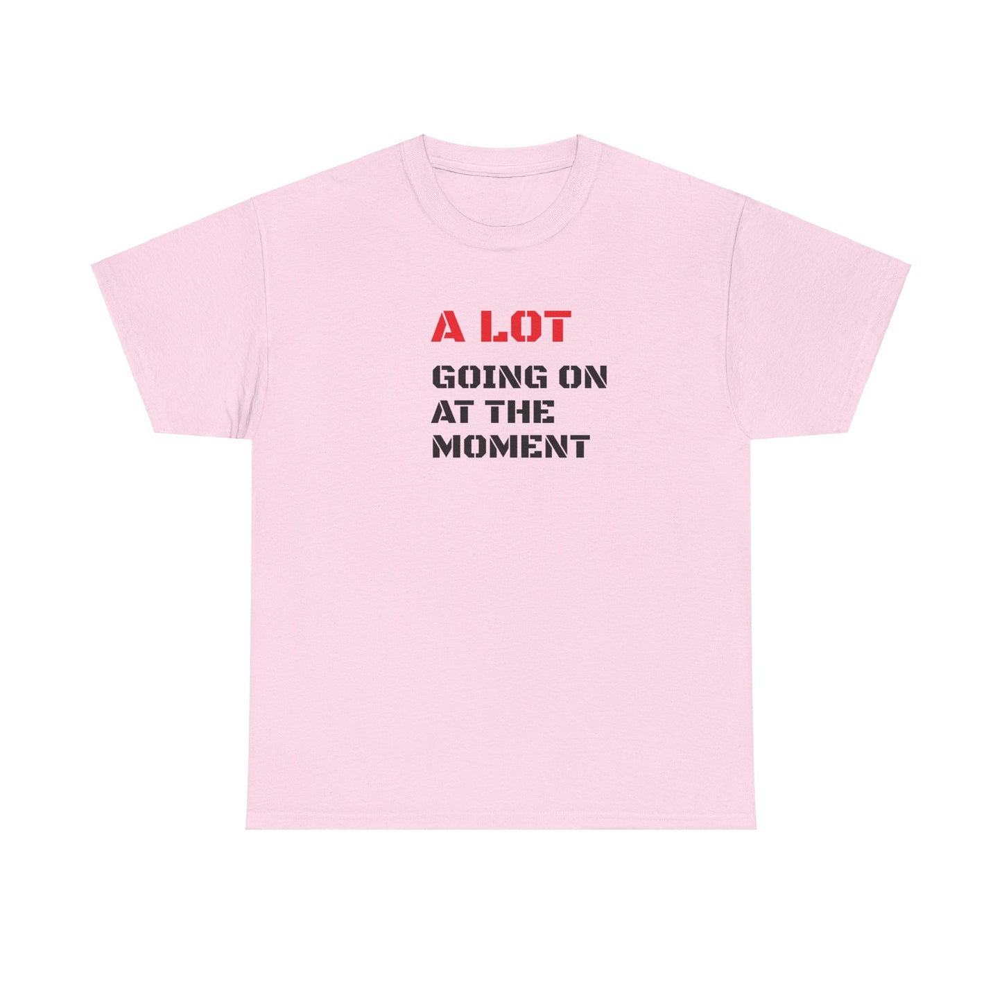 A Lot Going On At The Moment T-Shirt