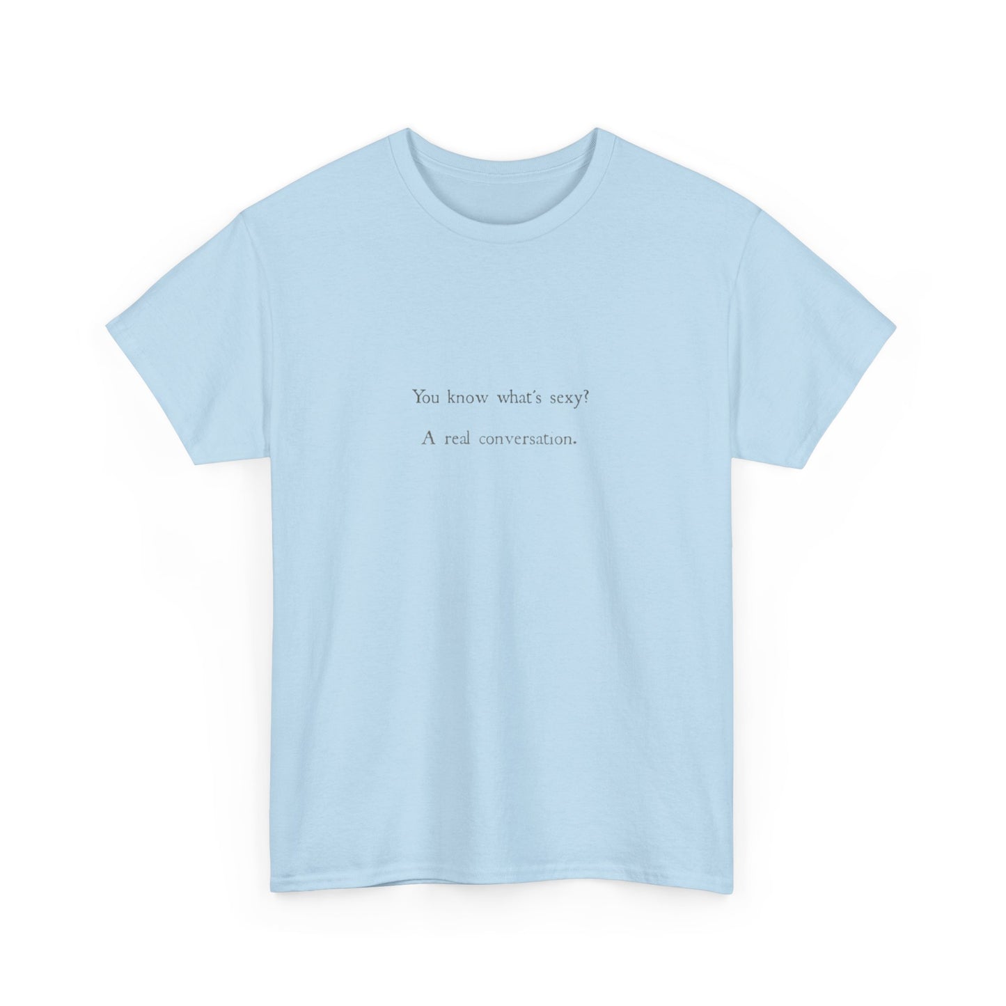 You Know What's Sexy? A Real Conversation T-Shirt