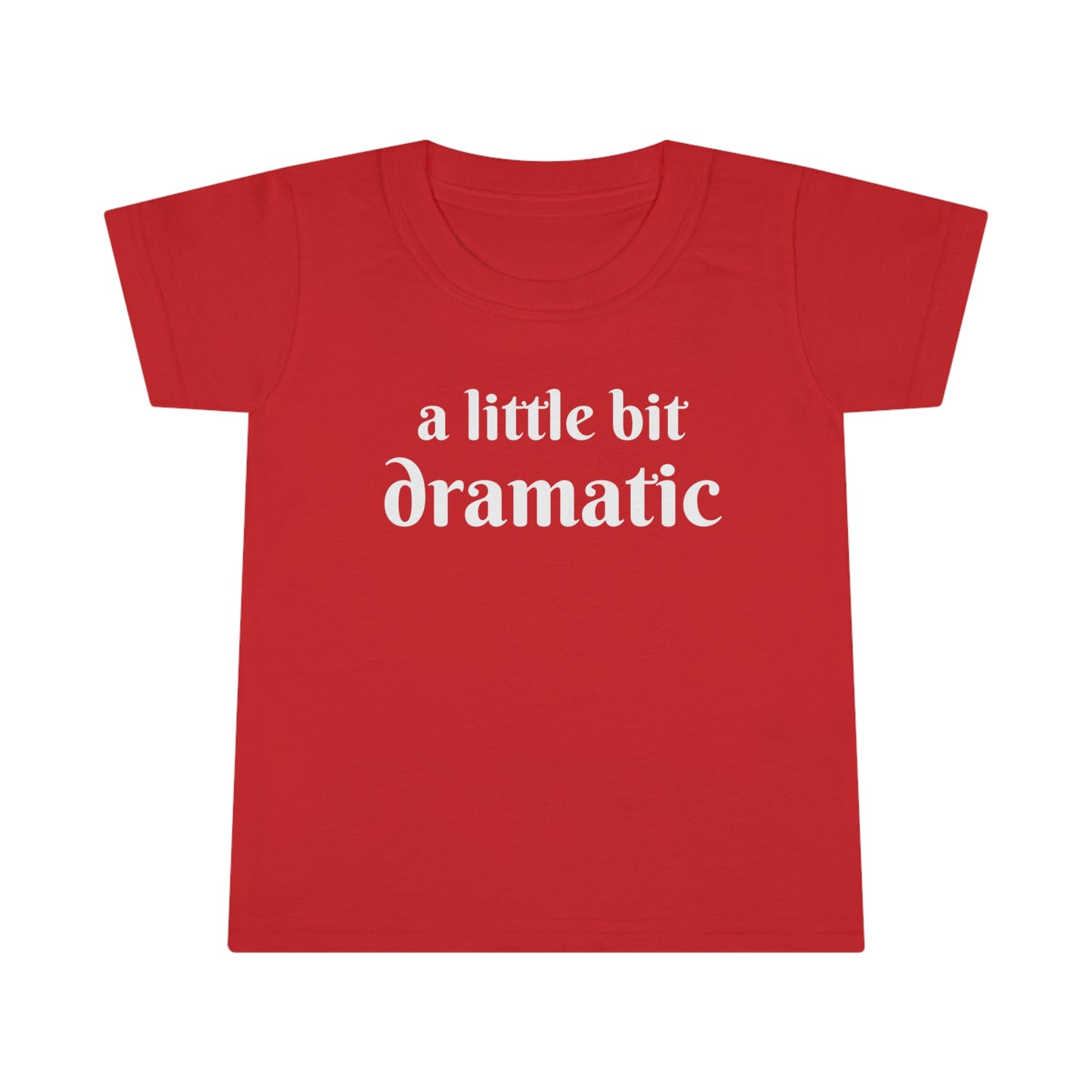 A Little Bit Dramatic! Toddler T-Shirt