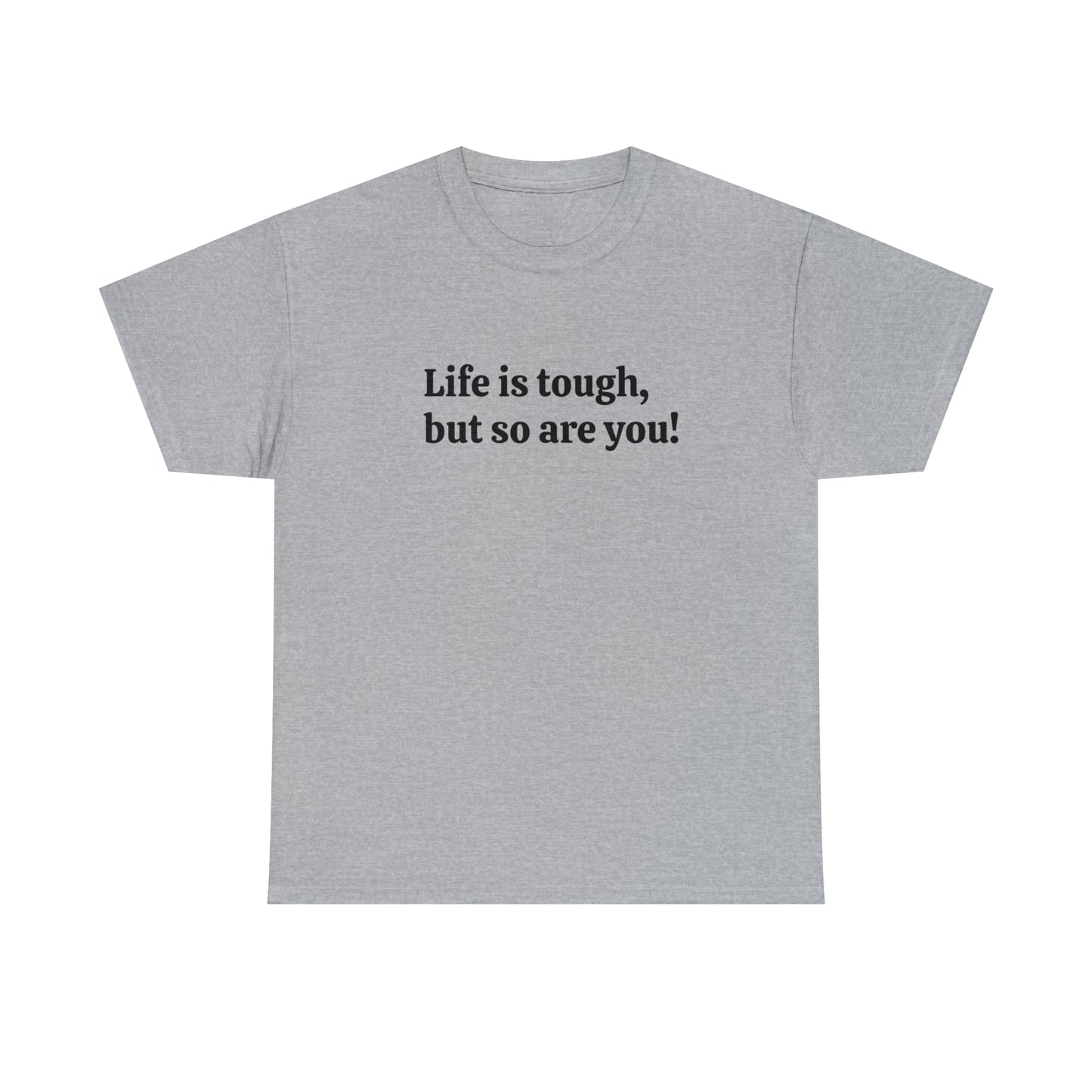 Life is Tough, But So Are You! Cotton T-Shirt