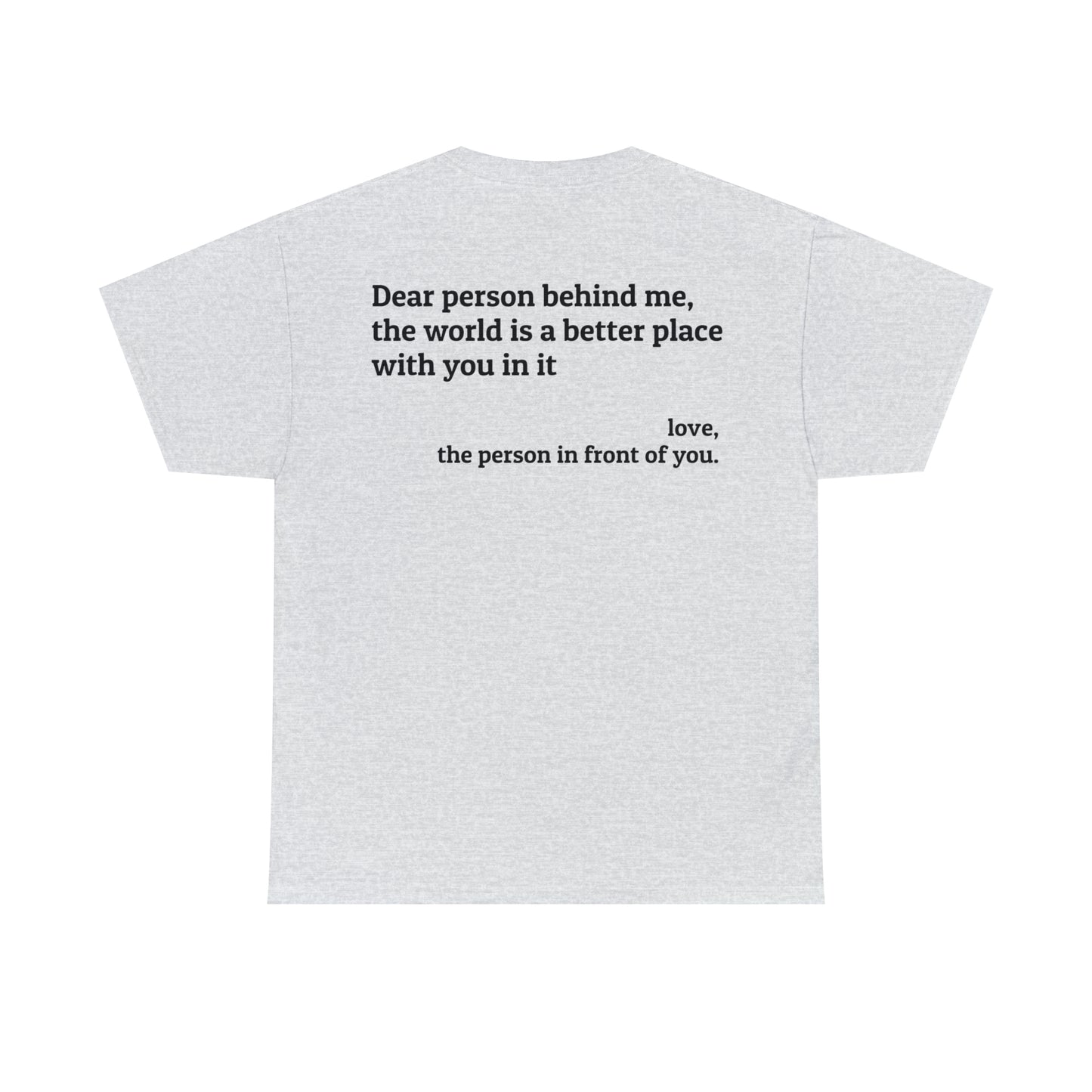 'Dear Person Behind Me, You Make the World a Better Place' T-Shirt