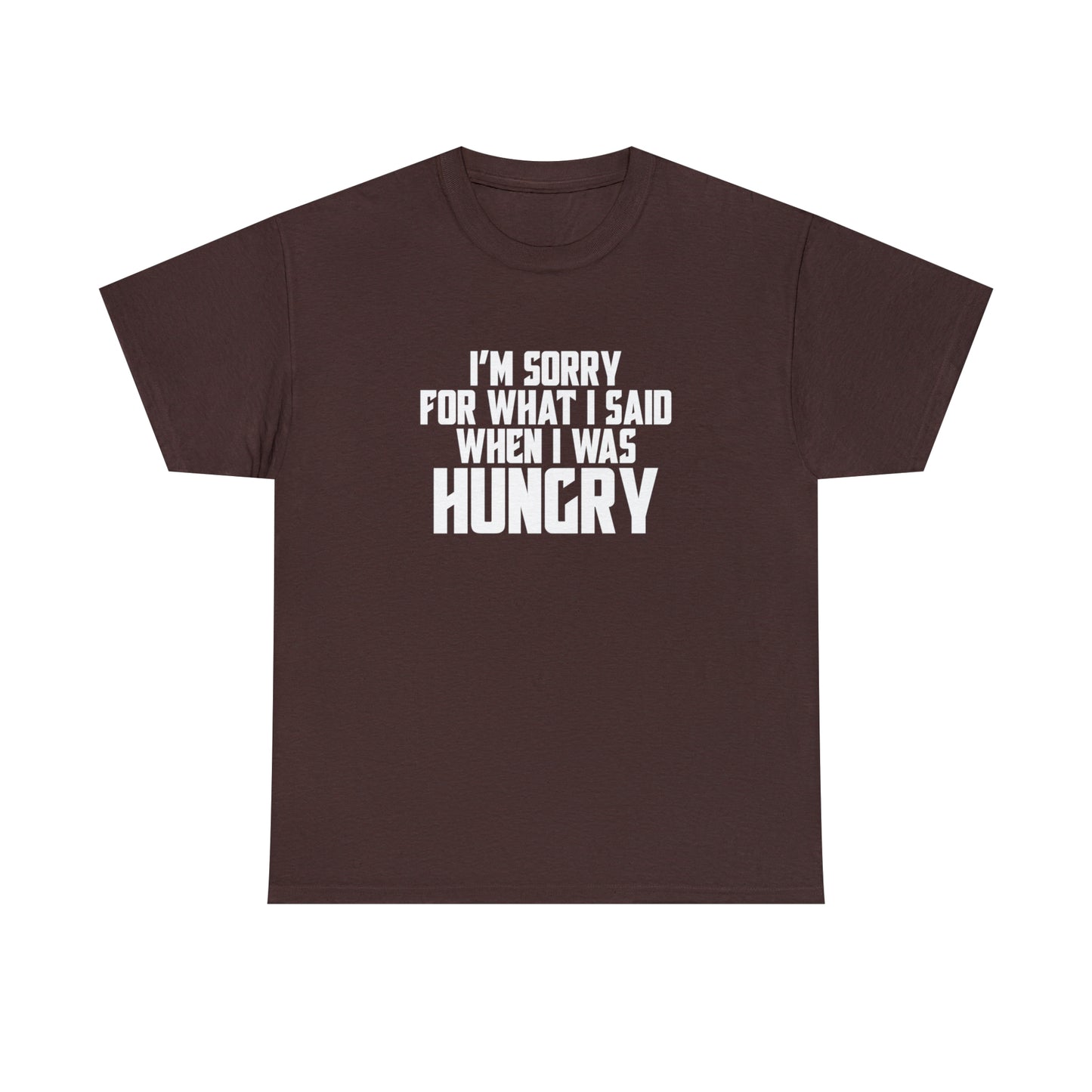 I'm Sorry For What I Said When I Was Hungry! Cotton T-Shirt