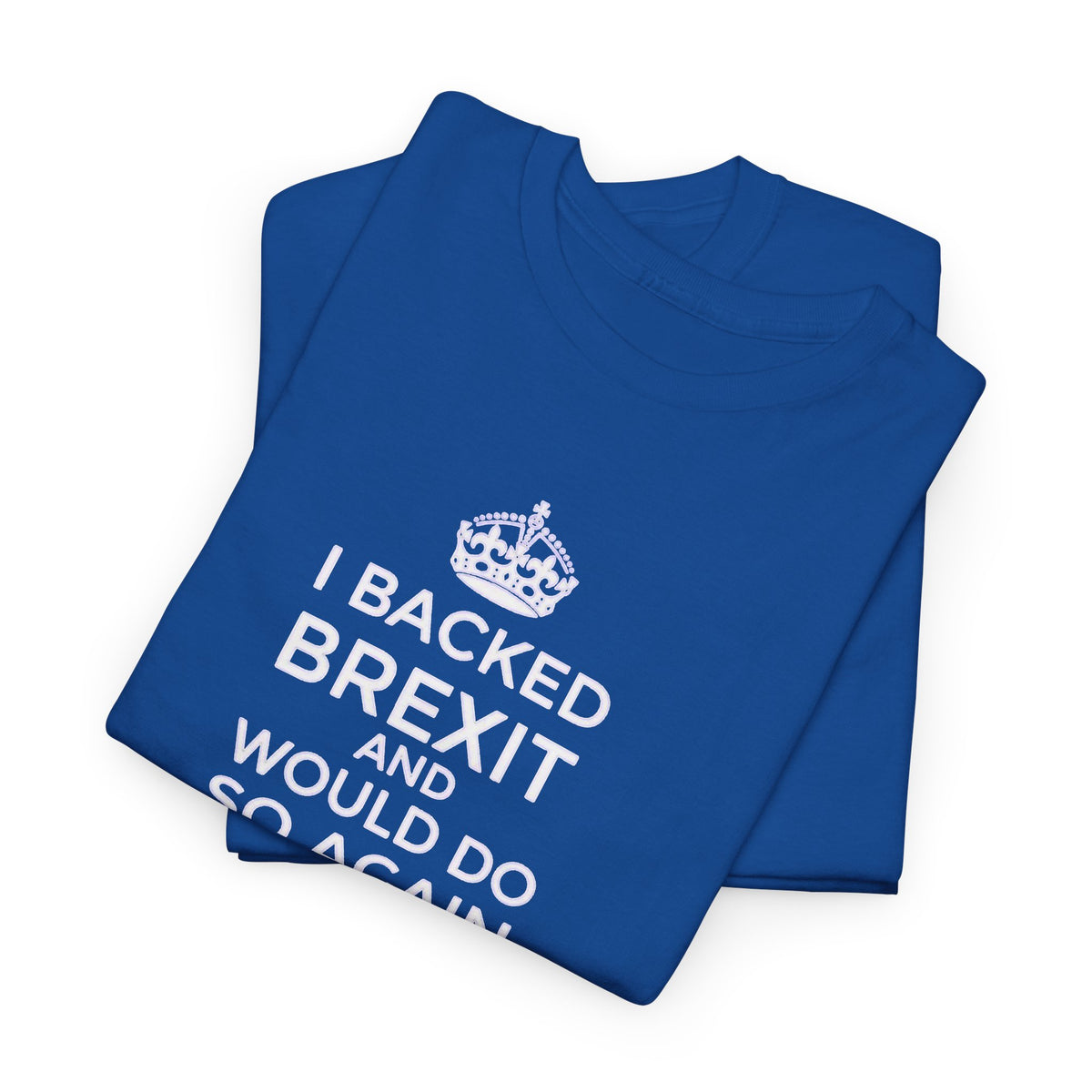 I Backed Brexit and Would do so Again, UK Politics T-Shirt