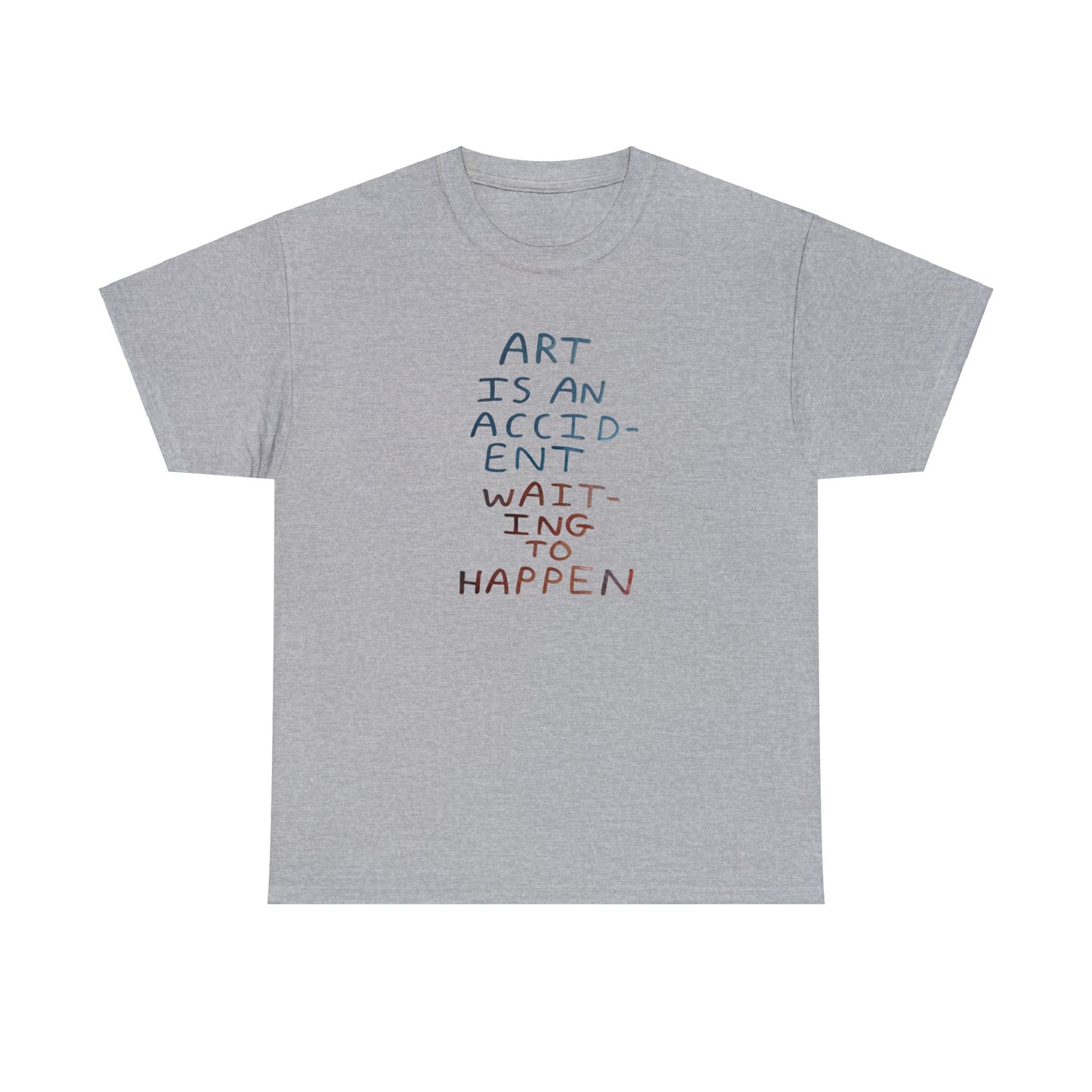 Art Is An Accident Waiting To Happen, Artist T-Shirt