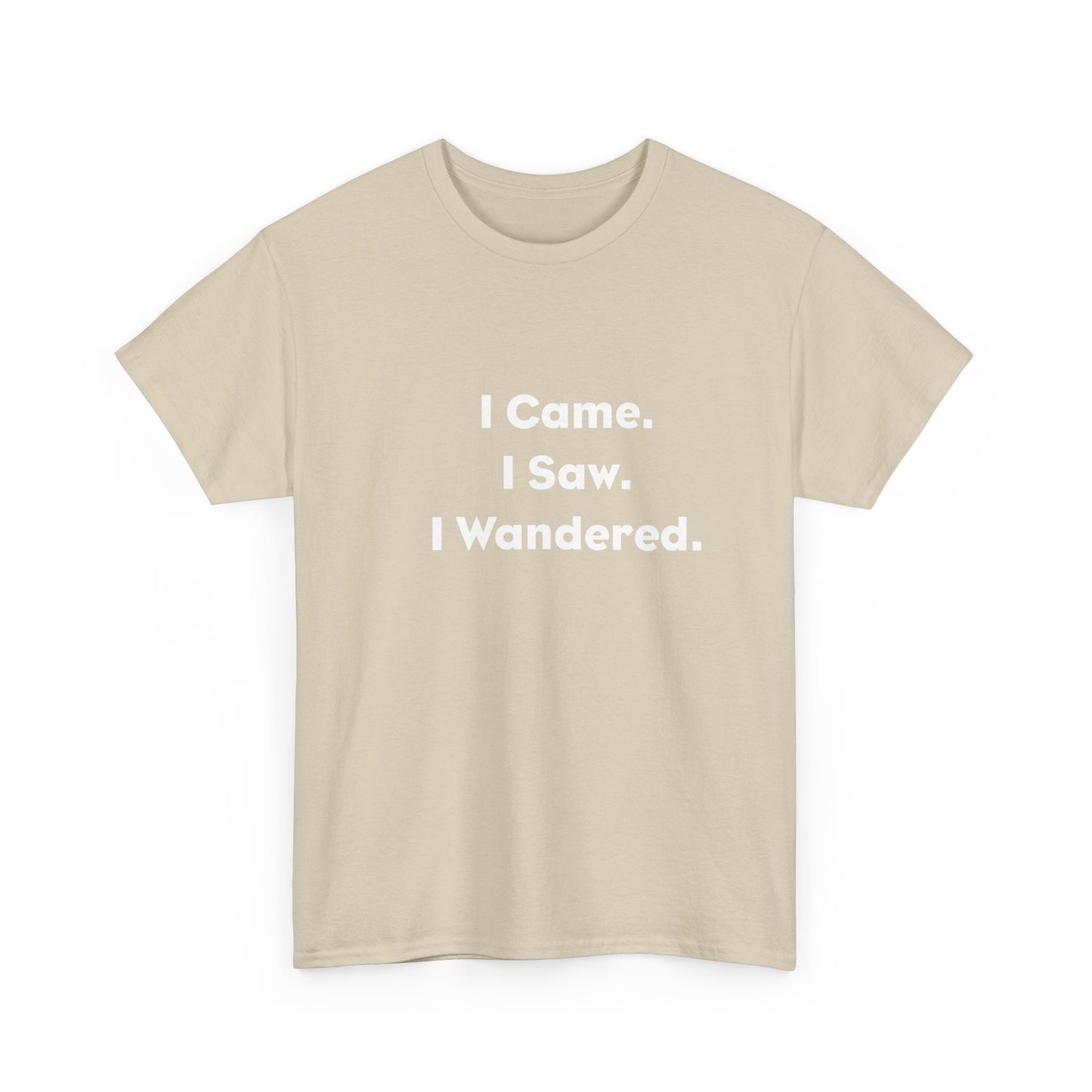 I Came, I Saw, I Wandered Cotton T-Shirt