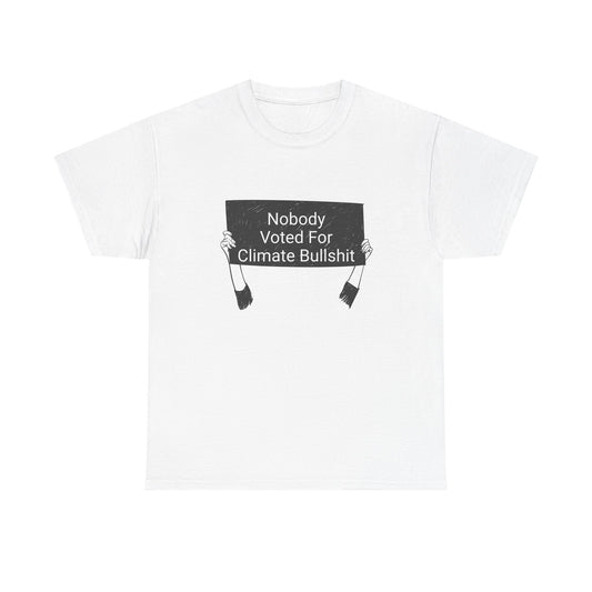 Nobody Voted for Climate Bullshit! T-Shirt Inspirational Unisex