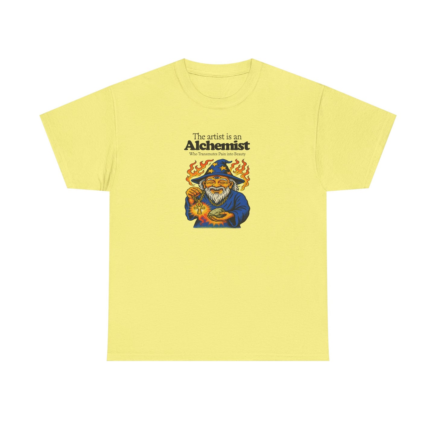 The Artist is an Alchemist Who Transmutes Pain Into Beauty, Artist T-Shirt