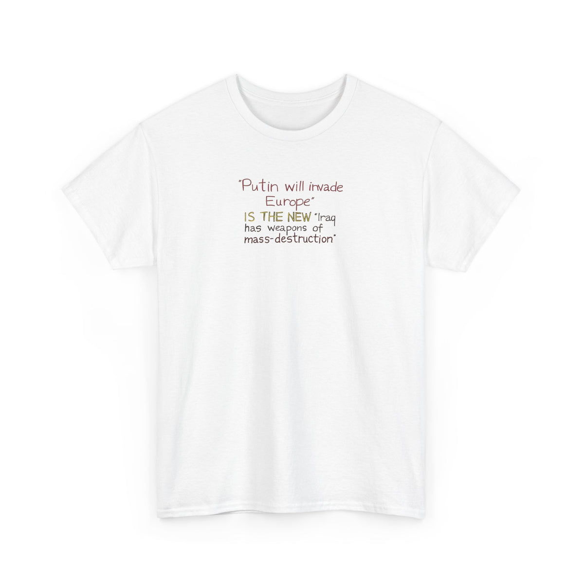 Putin Will Invade Europe, is the New 'Iraq Has Weapons of Mass Destruction' T-Shirt