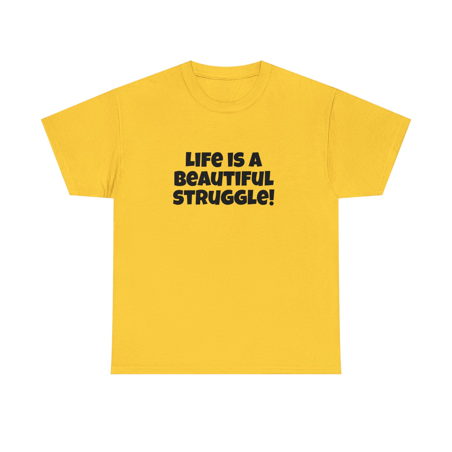 Life is a Beautiful Struggle! T-Shirt