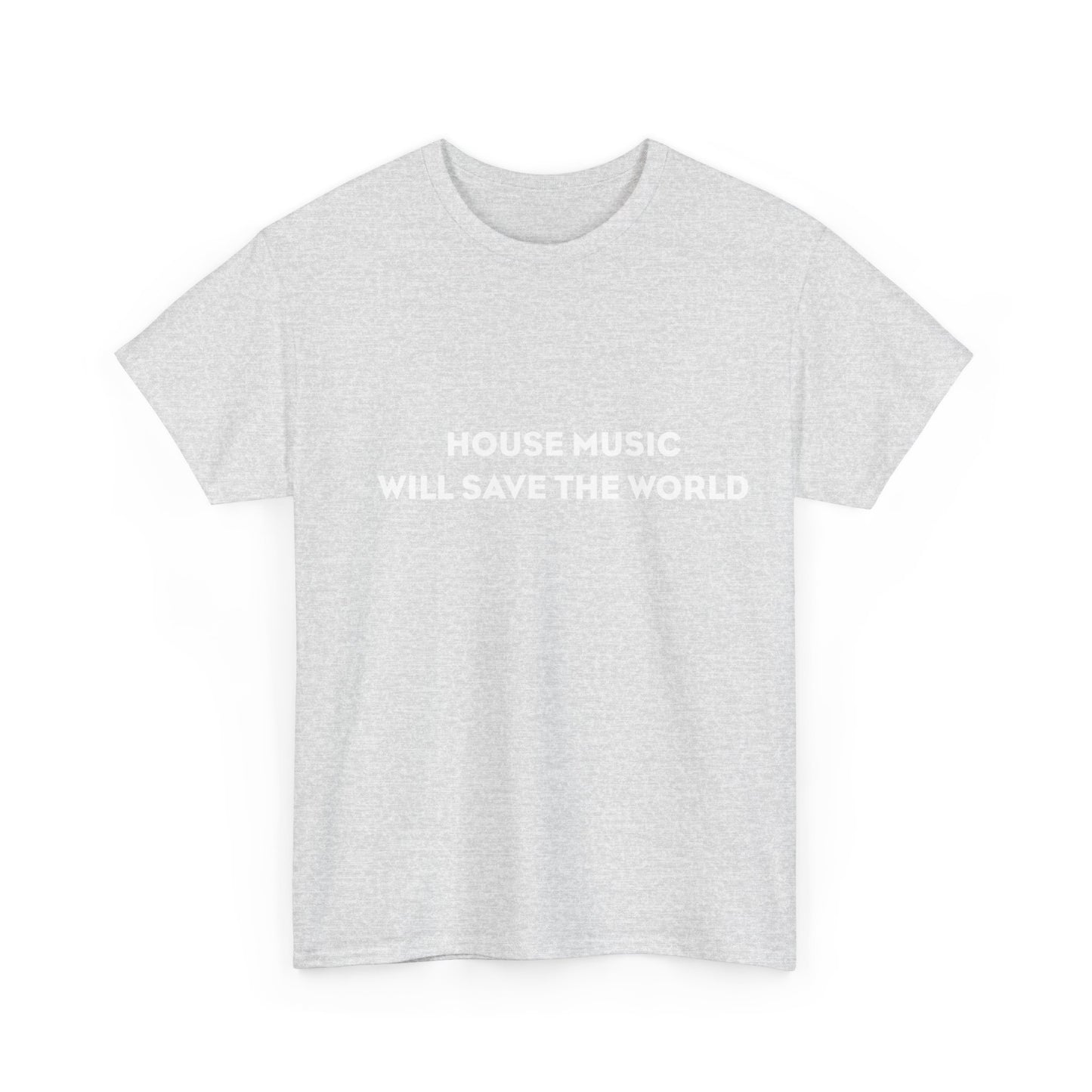 House Music Will Save The World Heavy Cotton T-Shirt