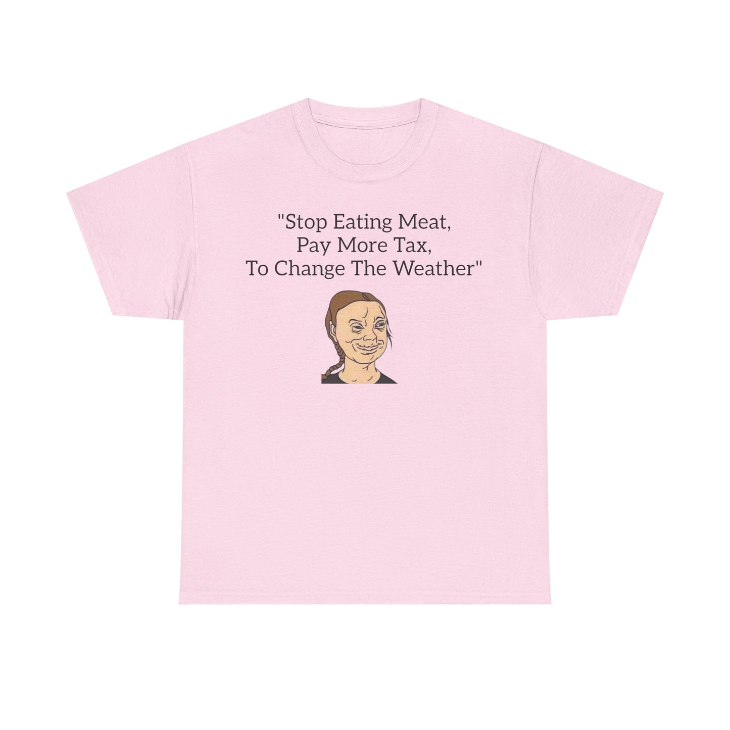 Stop Eating Meat, Pay More Tax, To Change The Weather, Climate Scam T-Shirt