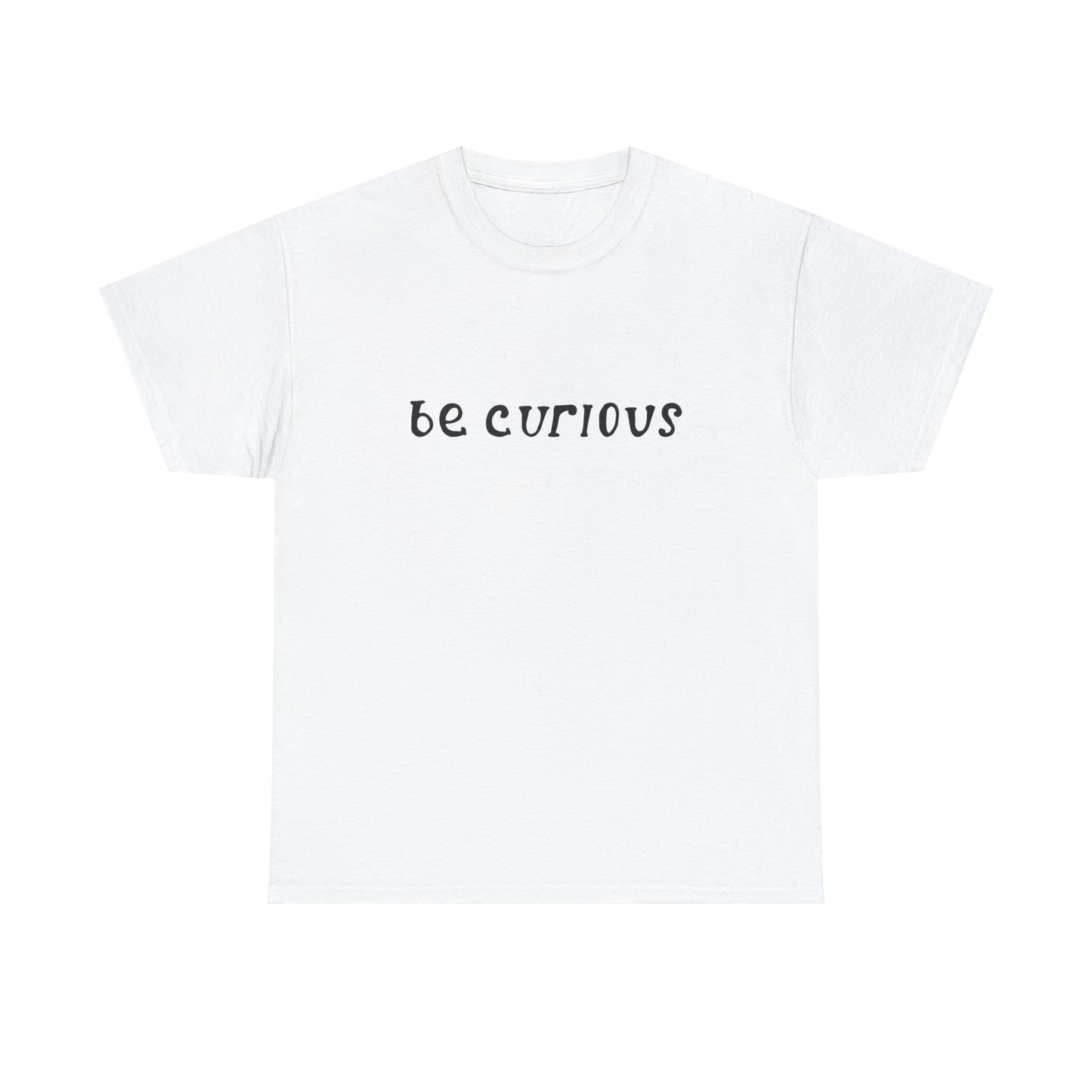 Be Curious T-Shirt