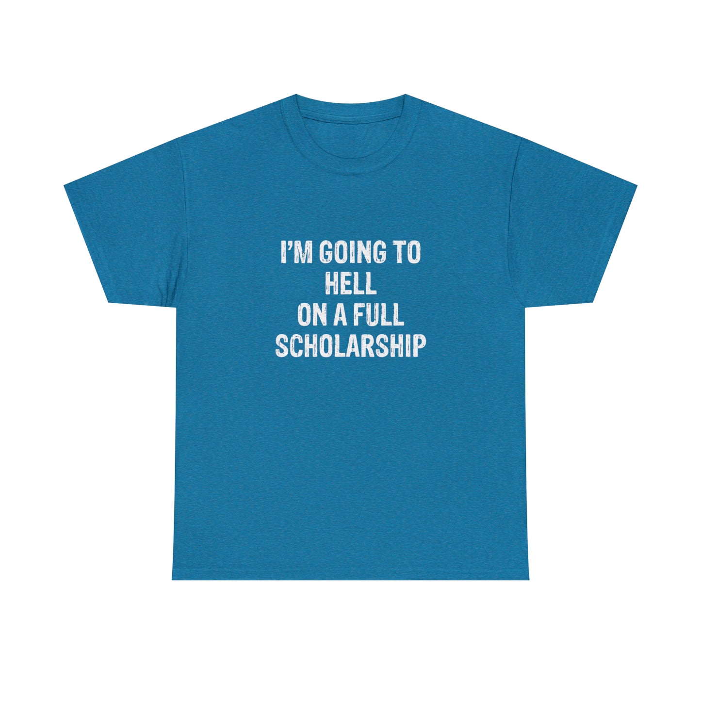 I'm Going To Hell On a Full Scholarship Funny T-Shirt