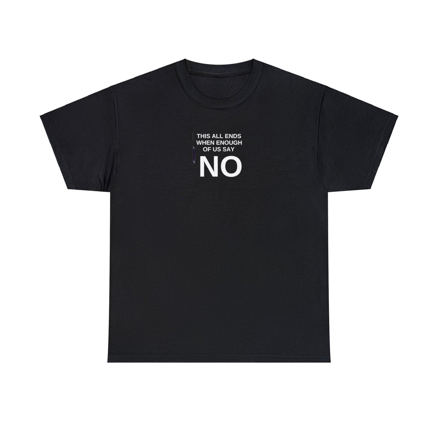 This All Ends When Enough Of Us Say No! T-Shirt