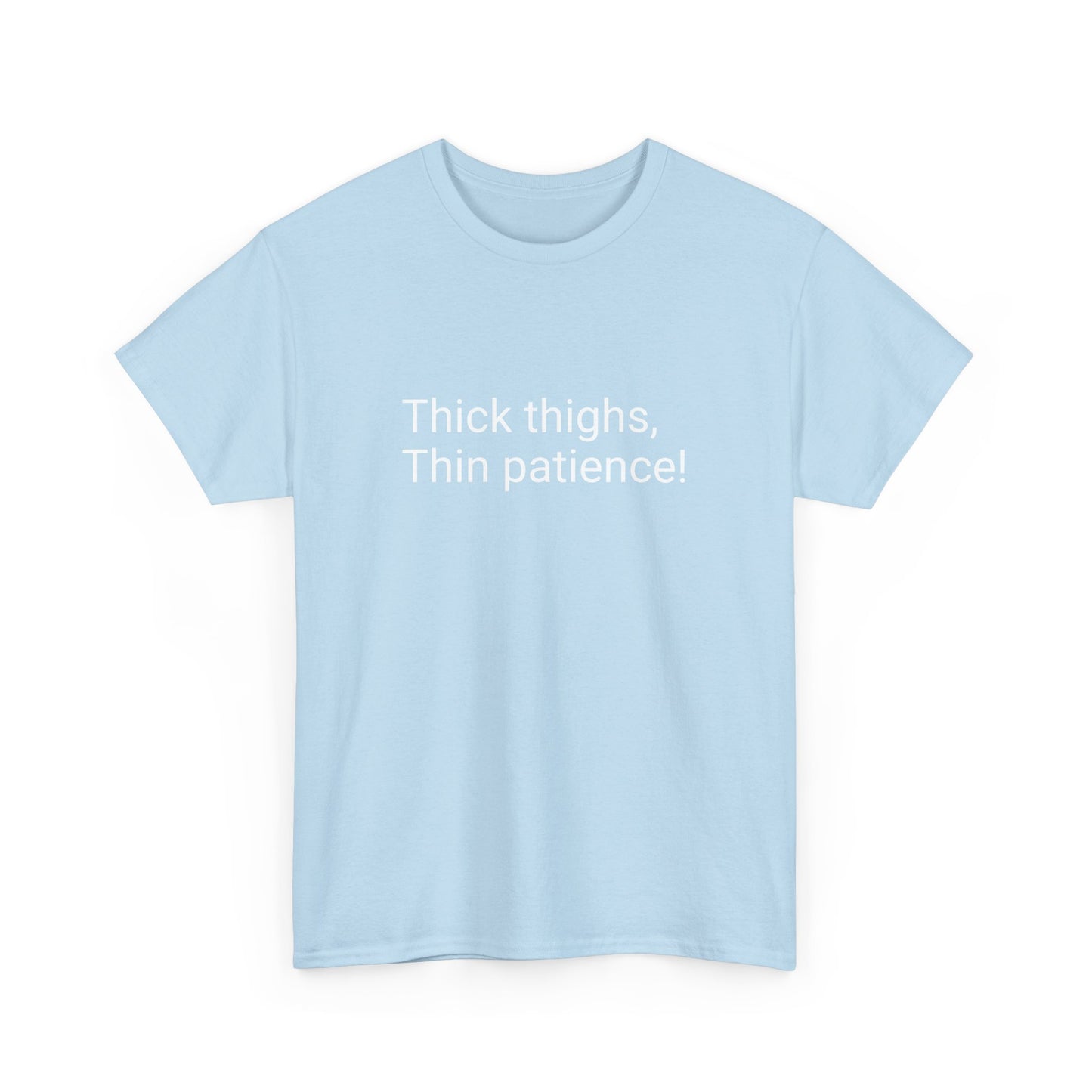 Thick Thighs, Thin Patience! Heavy Cotton T-Shirt