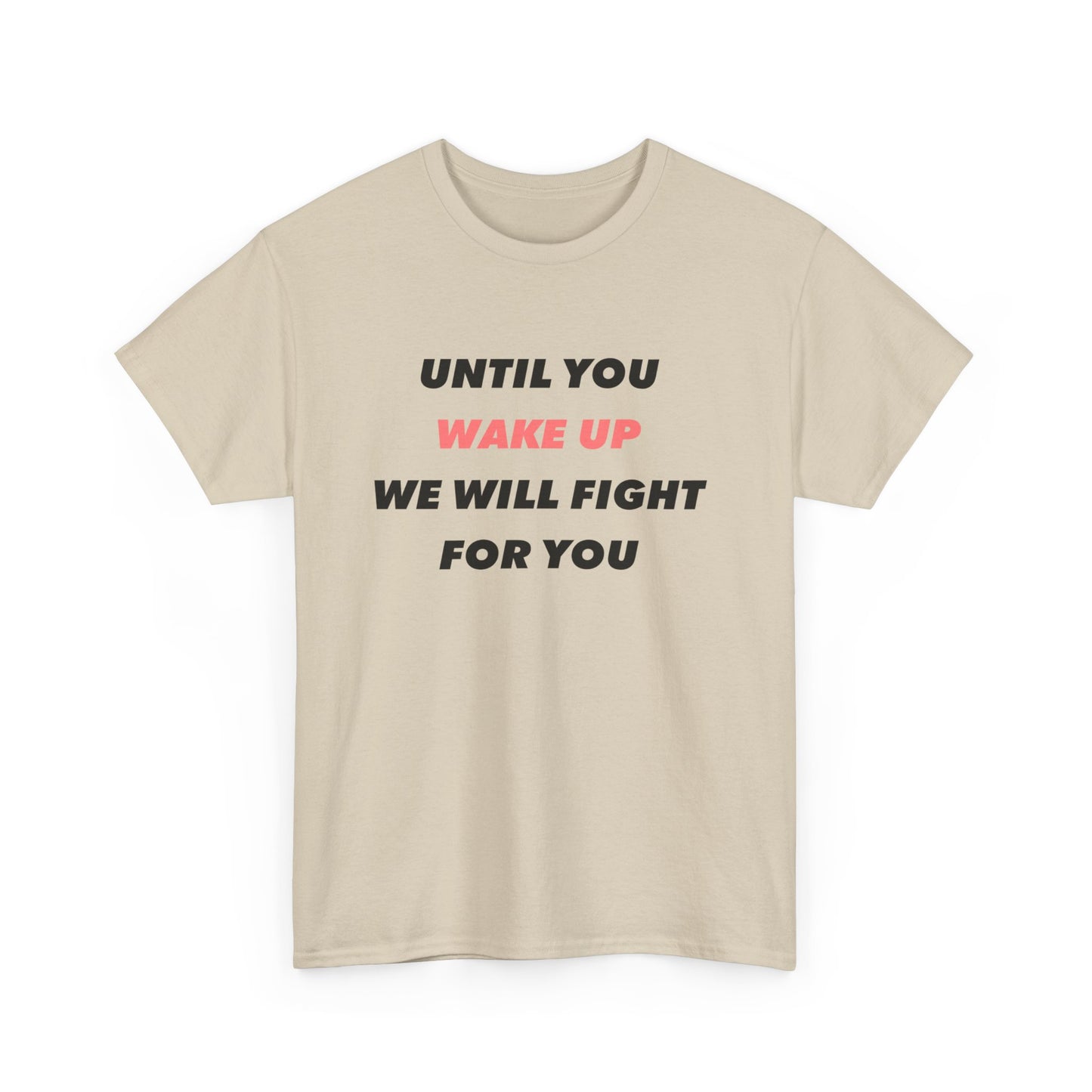 Until You Wake Up We Will Fight For You T-Shirt