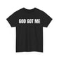 God Got Me T-Shirt