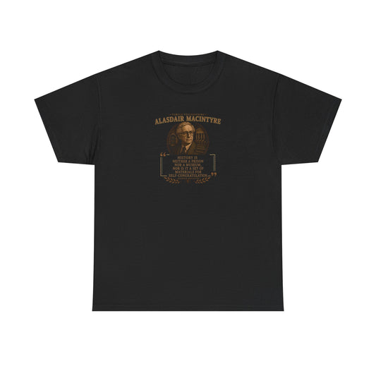 Alasdair MacIntyre on History and Self-Congratulation, Philosophy Tribute T-Shirt