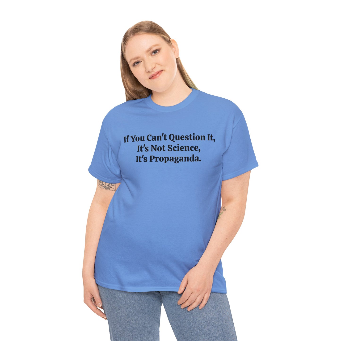 If You Can't Question It, It's Not Science, It's Propaganda, T-Shirt