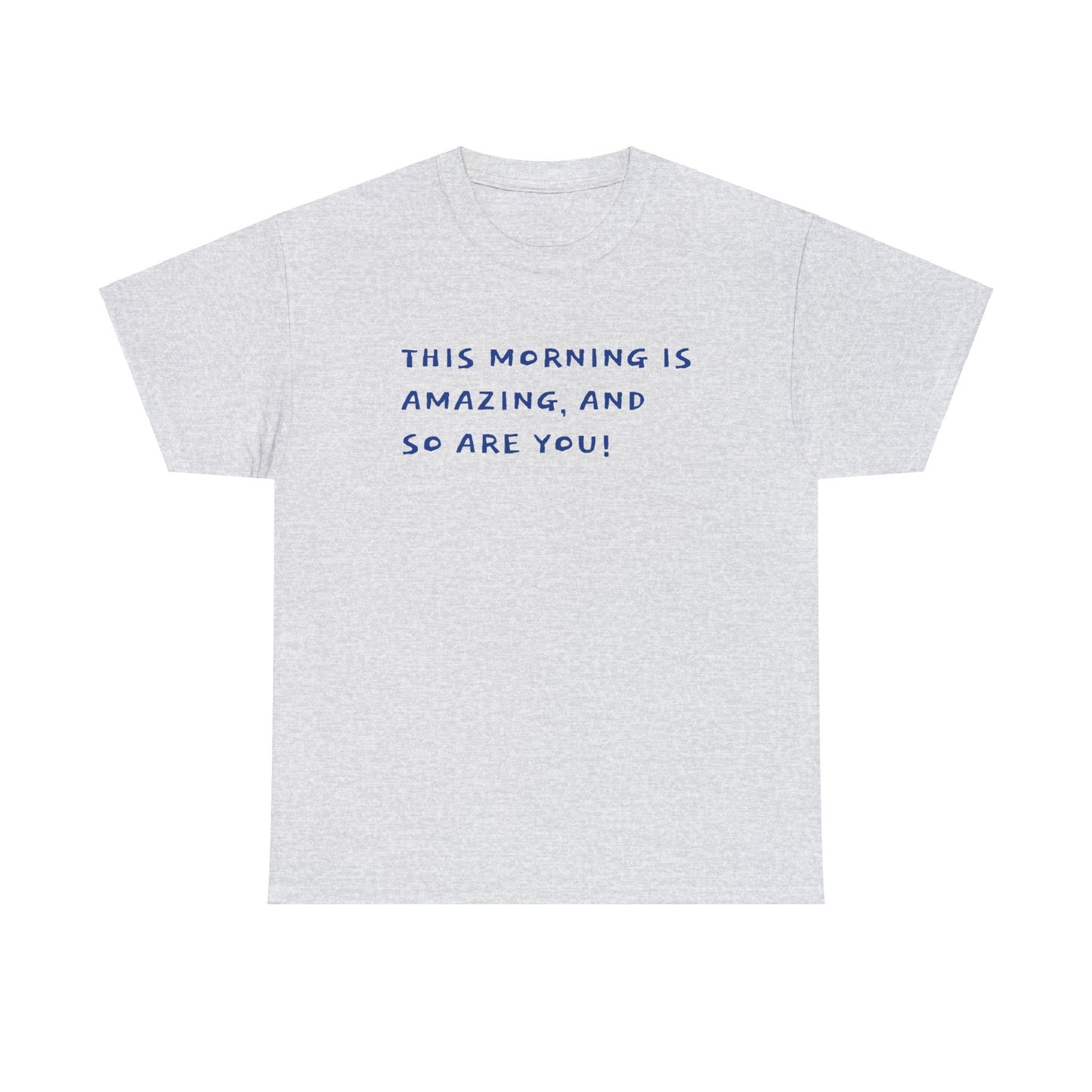 This Morning is Amazing, and So are You! T-Shirt Inspirational Unisex