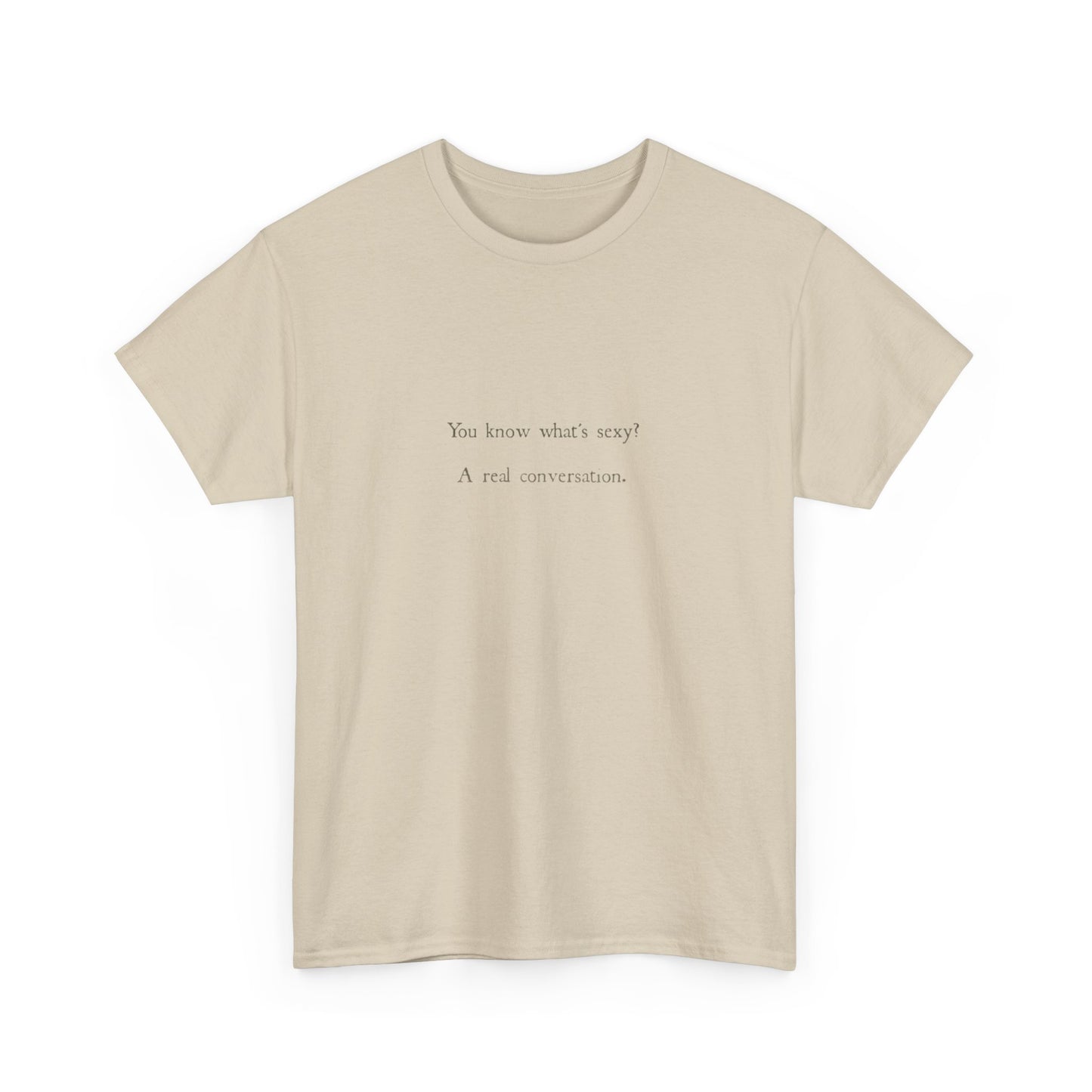 You Know What's Sexy? A Real Conversation T-Shirt