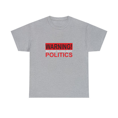 Warning! May Start Talking About Politics Funny T-Shirt Gift