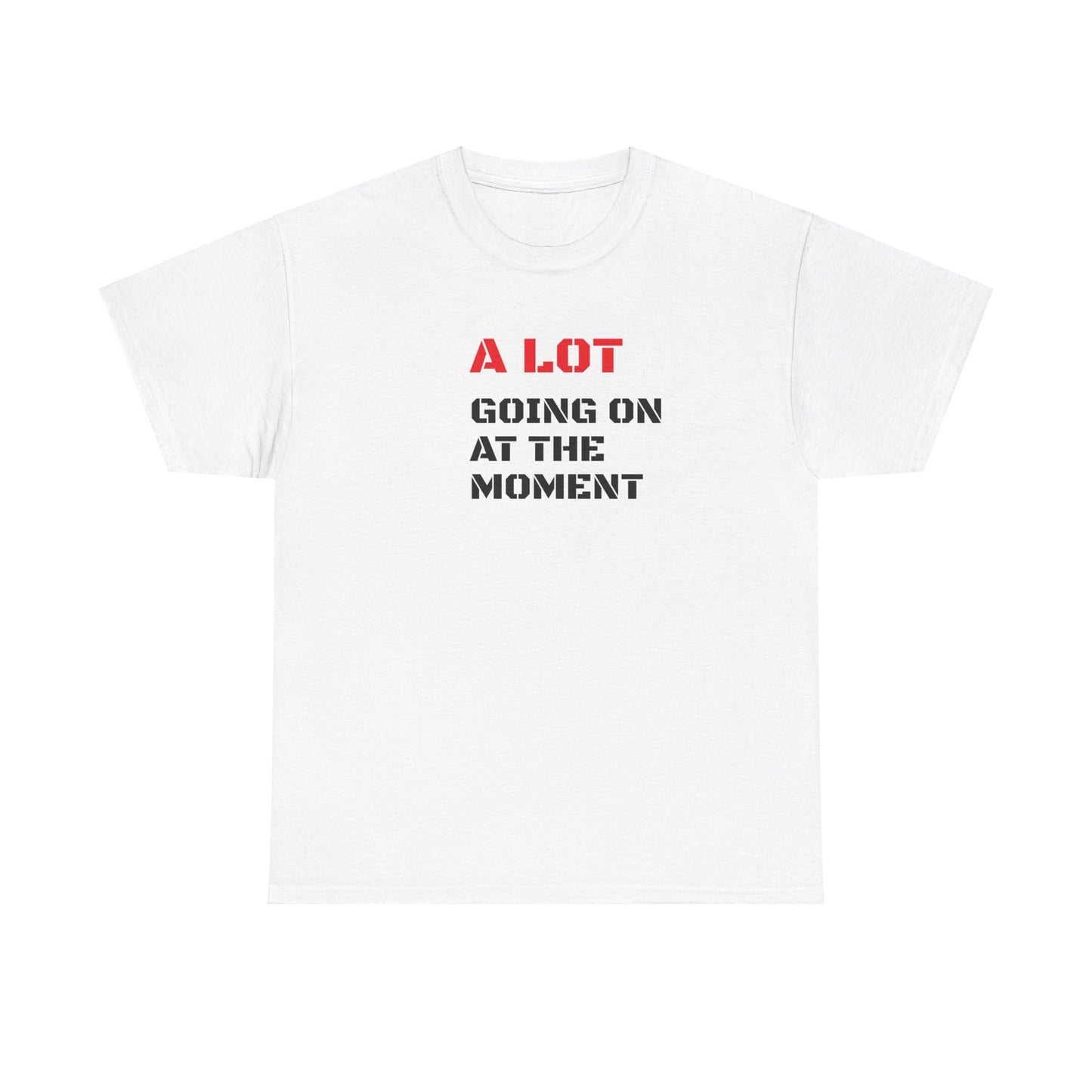 A Lot Going On At The Moment T-Shirt