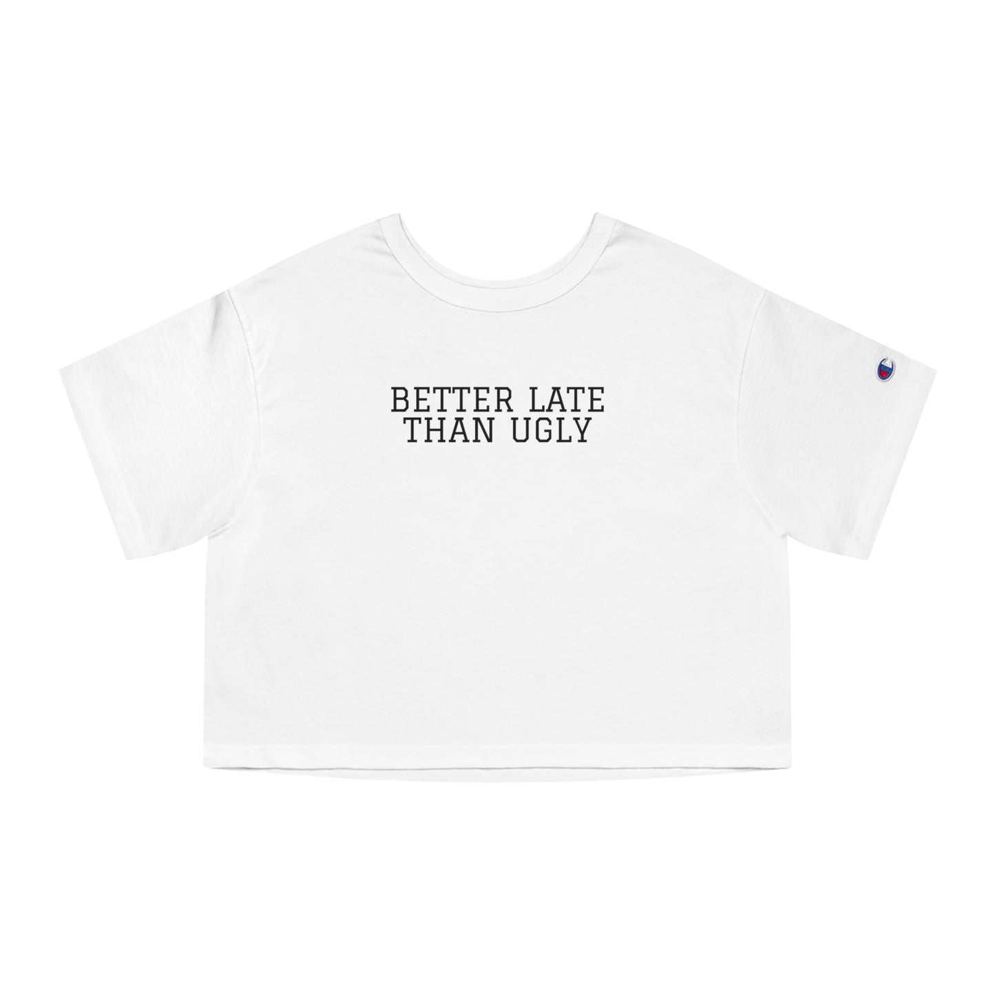 Better Late Than Ugly, Women's Cropped T-Shirt