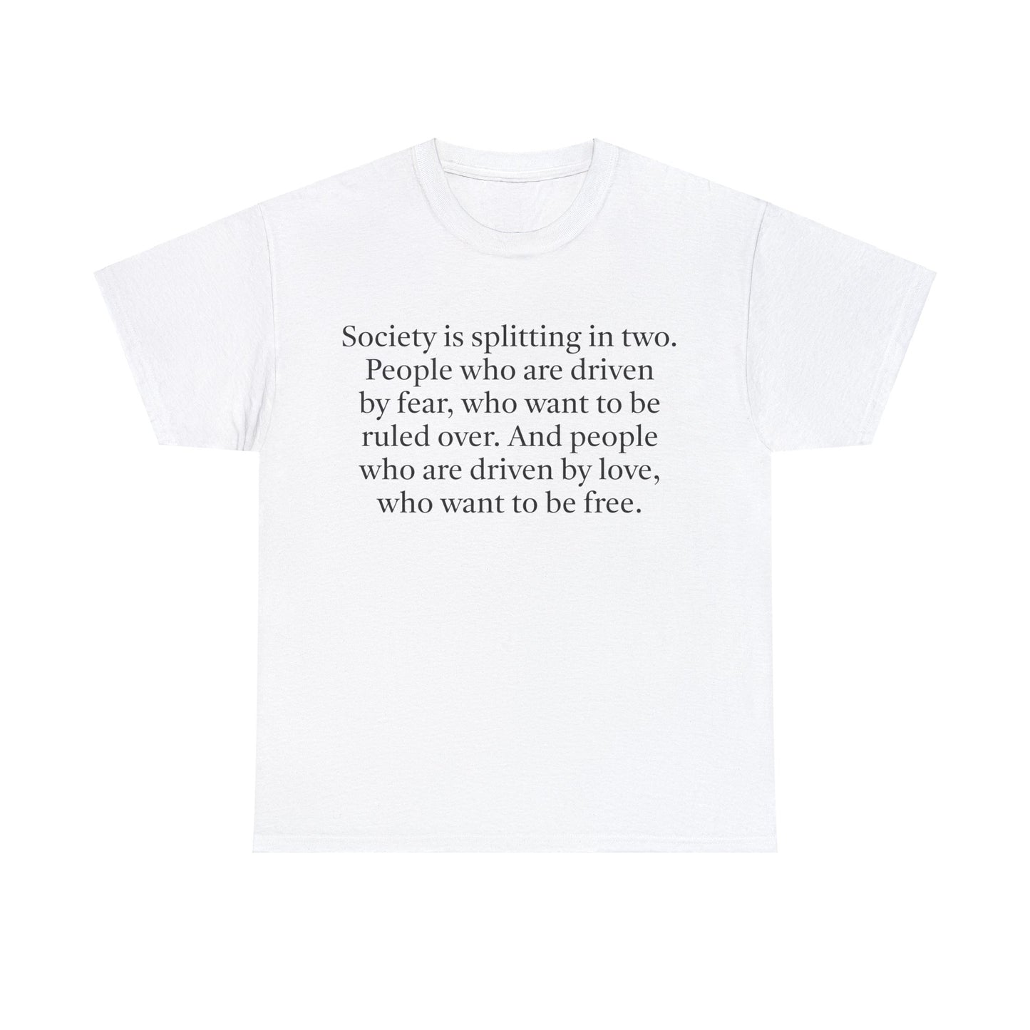 Society is Splitting in Two: People Driven by Love or by Fear T-Shirt