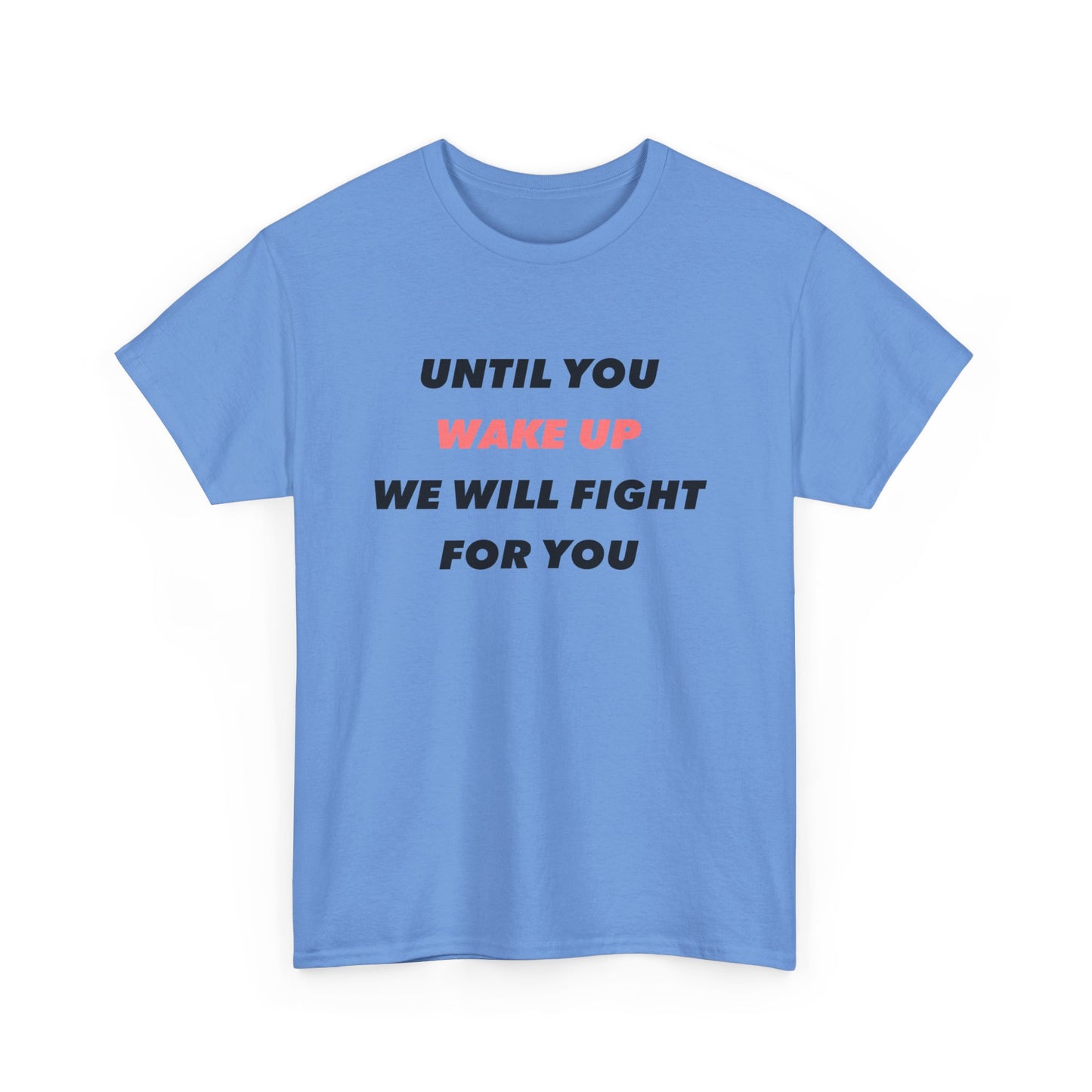 Until You Wake Up We Will Fight For You T-Shirt