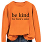 Be Kind, For F**k's Sake! Women's Sweatshirt