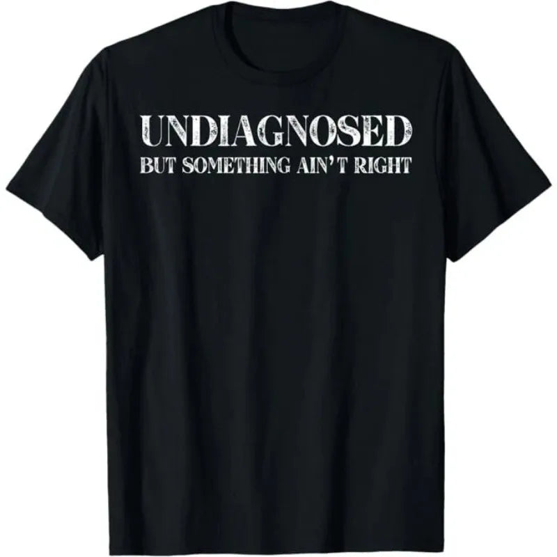 Funny 'Undiagnosed But Something Ain't Right' Meme T-Shirt