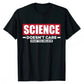 Funny 'Science Doesn't Care What You Believe' T-Shirt