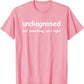 Funny 'Undiagnosed But Something Ain't Right' Meme T-Shirt
