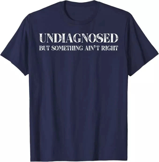 Funny 'Undiagnosed But Something Ain't Right' Meme T-Shirt