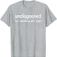 Funny 'Undiagnosed But Something Ain't Right' Meme T-Shirt