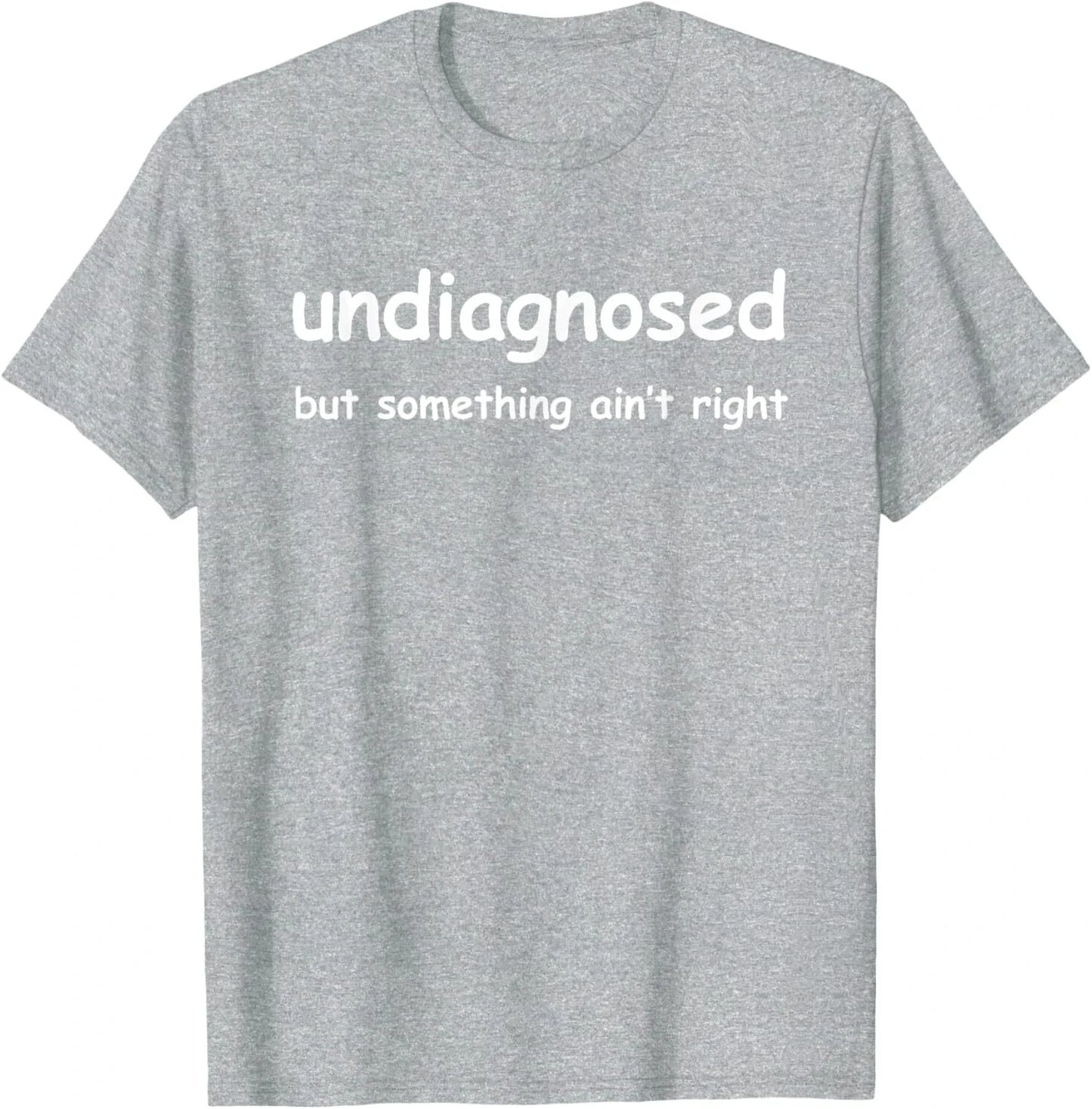 Funny 'Undiagnosed But Something Ain't Right' Meme T-Shirt