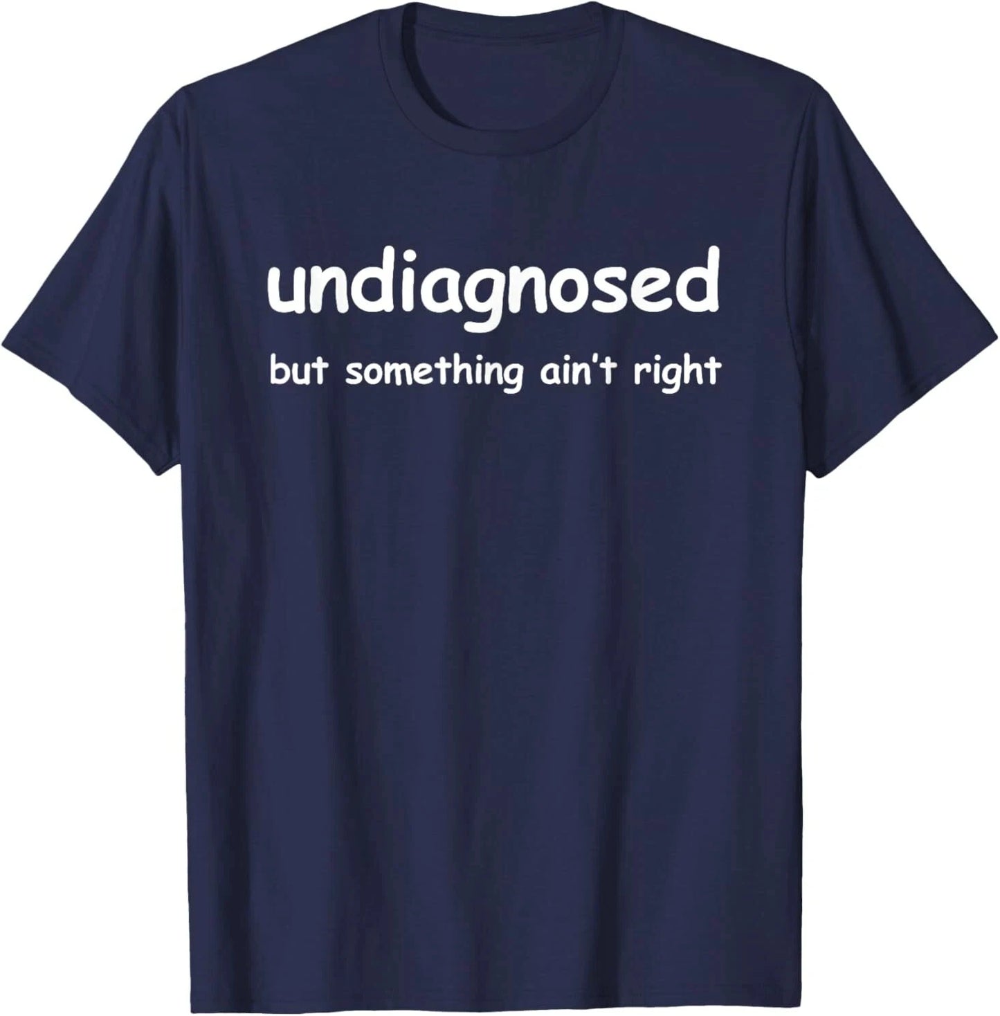Funny 'Undiagnosed But Something Ain't Right' Meme T-Shirt
