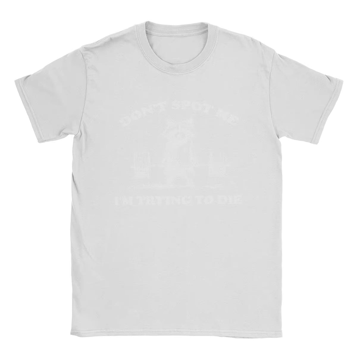 Don't Spot Me I'm Trying to Die! Funny Gym T-Shirt