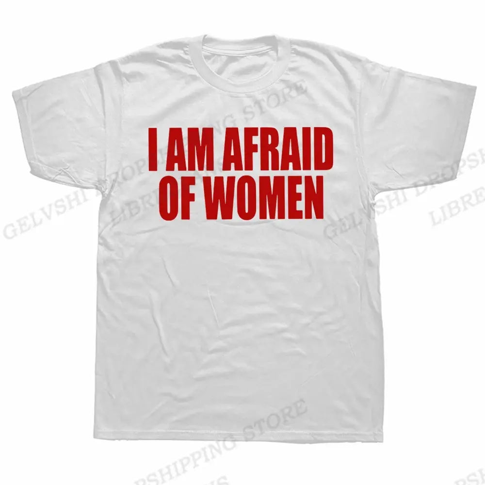 I Am Afraid of Women! T-Shirt