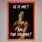 Is It Me? Am I The Drama? Framed Art Print