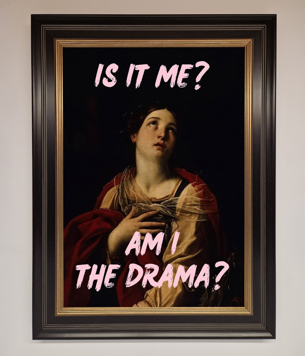 Is It Me? Am I The Drama? Framed Art Print