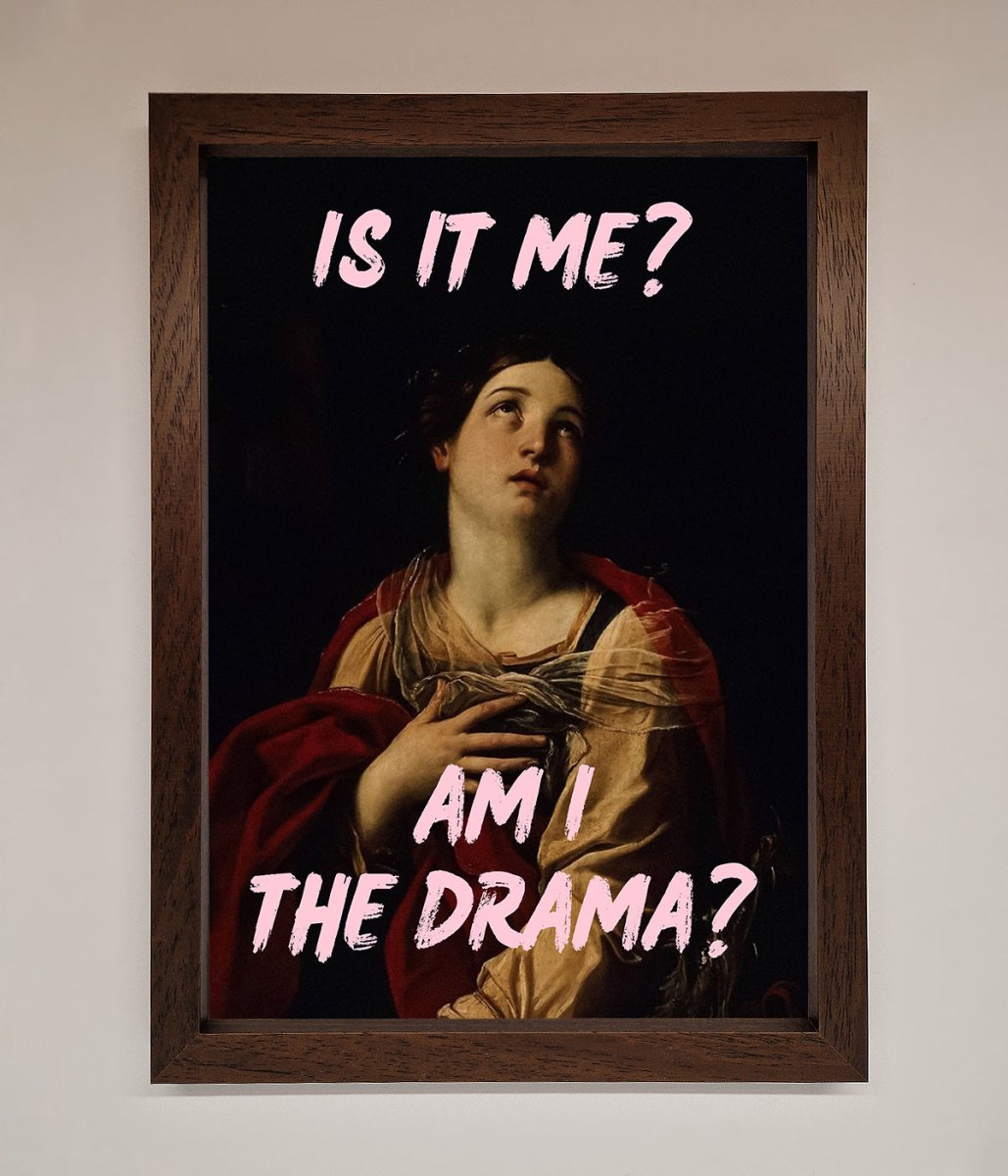 Is It Me? Am I The Drama? Framed Art Print