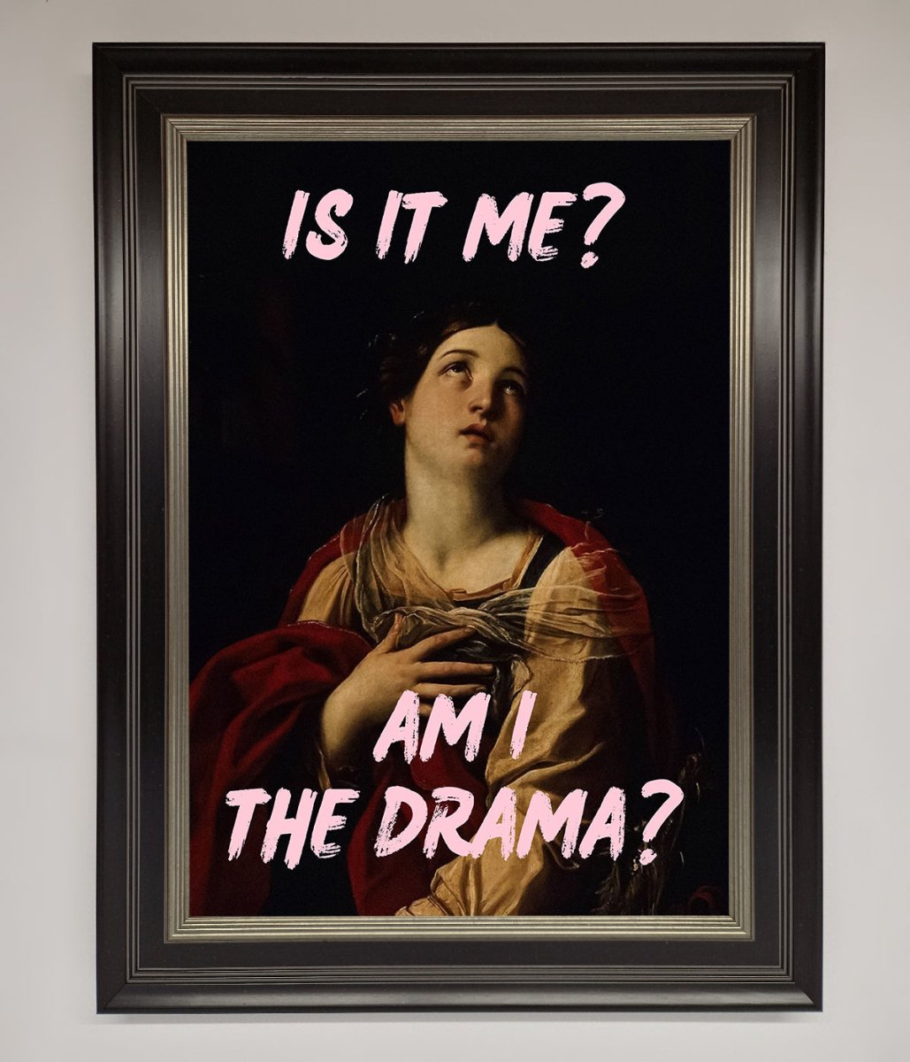 Is It Me? Am I The Drama? Framed Art Print