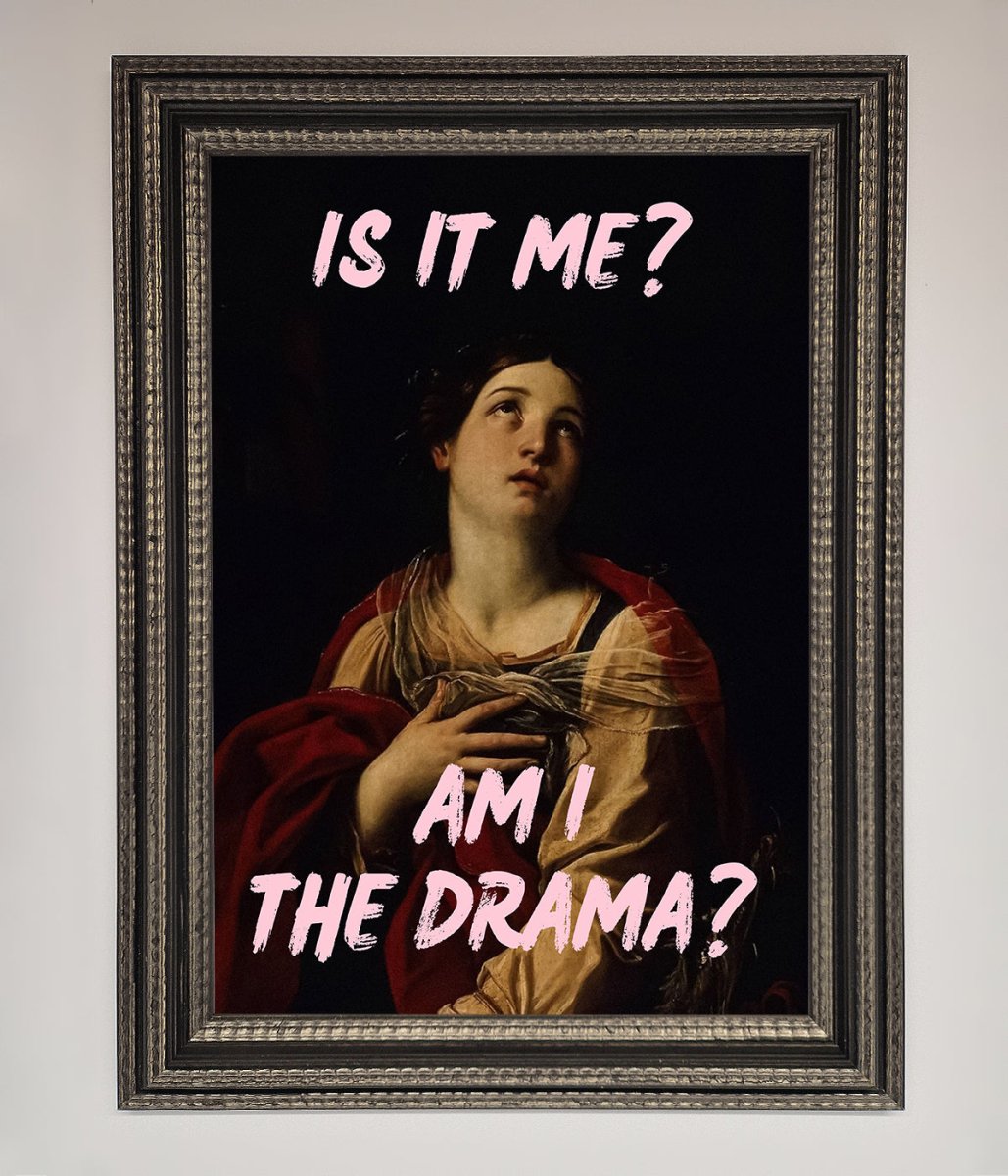 Is It Me? Am I The Drama? Framed Art Print