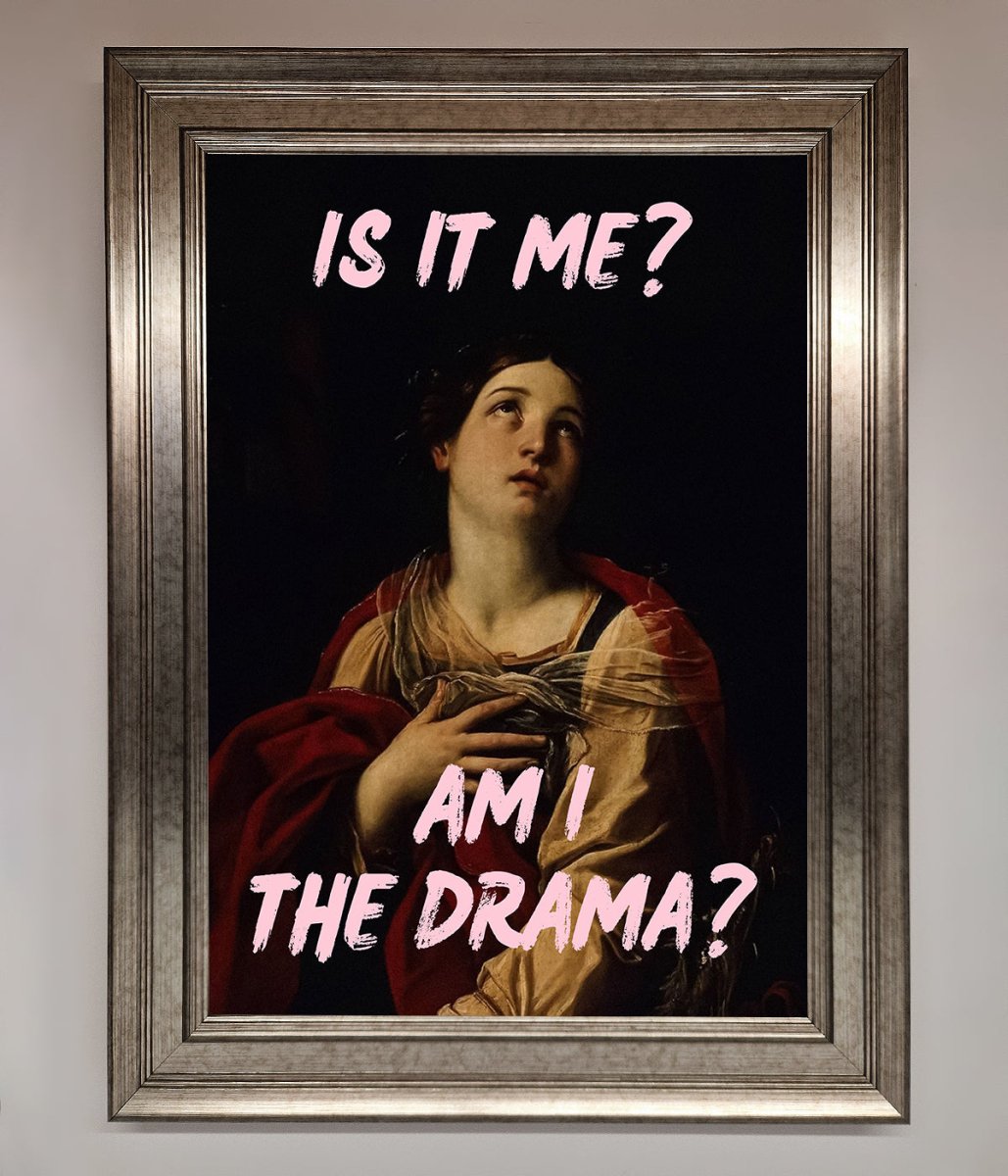 Is It Me? Am I The Drama? Framed Art Print